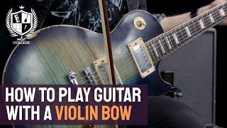 How To Play Guitar With A Violin Bow - Easy Tips To Get That Sigur Ros & Jimmy Page Bowed Sound