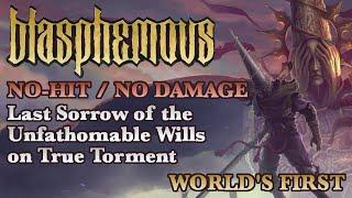 [WORLD'S FIRST] Blasphemous NO-HIT / NO DAMAGE Last Sorrow of the Unfathomable Wills on True Torment
