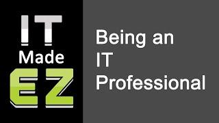 IT Made EZ - Episode 5: Being an IT Professional