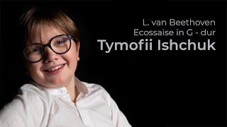 Tymofii Ishchuk : L. van Beethoven " Ecossaise in G-dur "