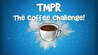 TMPR | The Coffee Challenge! *Vomit Alert*