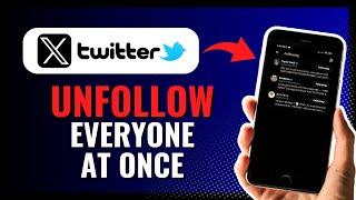How To Unfollow Everyone On X (Twitter) At Once