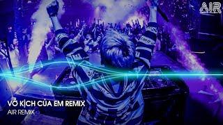 Vở Kịch Của Em Remix - Gạt Nước Mắt Của Anh Thật Sâu Vào Đáy Lòng Remix - Nhìn Em Lần Cuối Remix