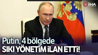 Putin, Ukrayna'dan İlhak Edilen Bölgelerde Sıkı Yönetim İlan Etti