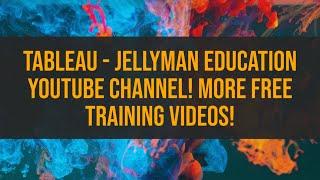 Tableau - Jellyman Education YouTube Channel! More FREE Training Videos!