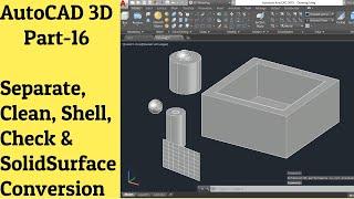 #16 AutoCAD 3D Tutorial- Separate, Clean, Shell, Check And Solid-Surface Conversion