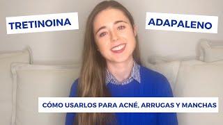 TRETINOINA Y ADAPALENO : CÓMO USARLOS PARA ACNÉ, CICATRICES DE ACNÉ, ARRUGAS Y MANCHAS