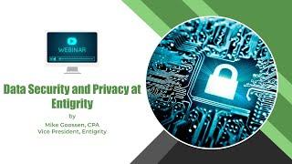 WEBINAR: DATA SECURITY AND PRIVACY AT ENTIGRITY | BY MIKE GOOSSEN CPA