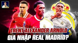 CHÍNH THỨC: TRENT ALEXANDER ARNOLD NGỎ LỜI VỚI REAL MADRID?