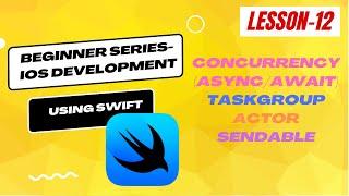 Beginner Series - IOS Development using Swift - Lesson 12 | Concurrency | Async/Await | Task Group