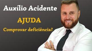 AUXÍLIO ACIDENTE AJUDA A COMPROVAR A DEFICIÊNCIA?