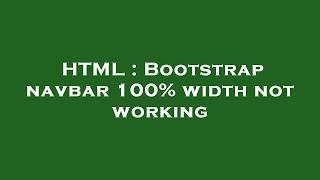 HTML : Bootstrap navbar 100% width not working