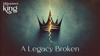 A Legacy Broken | 2 Samuel 12-15 | The Shepherd King | Week 10