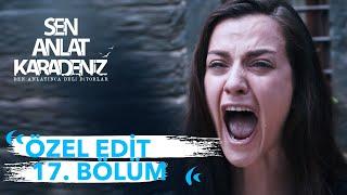 Özel Edit 17. Bölüm | Sen Anlat Karadeniz