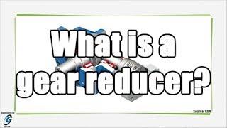 What is a gear reducer?