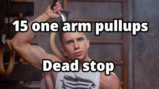 15 one arm pullups Dead stop
