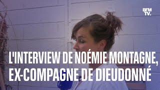 Emprise: l'interview intégrale de Noémie Montagne, ex-compagne de Dieudonné