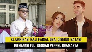 Klarifikasi Haji Faisal Usai Disebut Batasi Interaksi Fuji dengan Verrel Bramasta