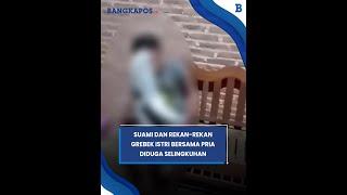 VIRAL Suami Sah Grebek Istri Bersama Pria di Rumah Diduga Selingkuhan, Dihajar Oleh Massa