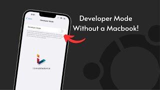 Enabling Developer Mode on an iPhone Without a Mac