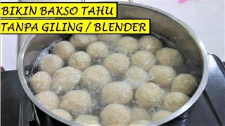 CARA MEMBUAT BAKSO TAHU KENYAL SEDERHANA, TANPA DIGILING / BLENDER