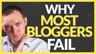 The Truth on Why Most Bloggers Fail - You're Missing Something...