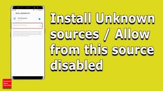 Fixed | Install Unknown sources disabled | Allow from other sources disabled