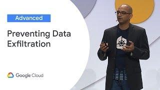 Preventing Data Exfiltration on GCP (Cloud Next '19)