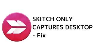 Skitch Only Captures Desktop - Fix