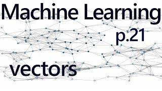 Understanding Vectors - Practical Machine Learning Tutorial with Python p.21