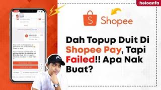 Dah Topup Duit Di Shopee Pay, Tapi Failed!! Apa Nak Buat??