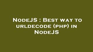 NodeJS : Best way to urldecode (php) in NodeJS