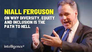 "Diversity, Equity and Inclusion is the path to hell" – Niall Ferguson on U.S. College Campuses