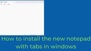 How to install the new notepad with tabs windows 11