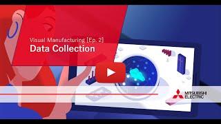 Visual Manufacturing [Ep.2]: Data Collection I Mitsubishi Electric