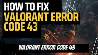 How to Fix Valorant VAL 43 Error Code 2023