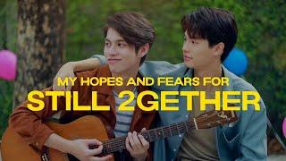 My Hopes and Fears for Still 2gether