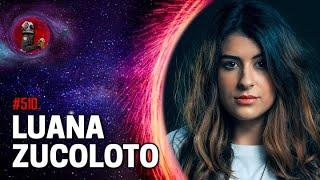 LUANA ZUCOLOTO | Planeta Podcast Ep. 510