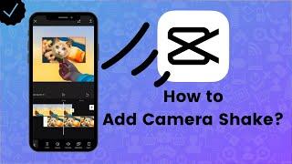 How to Add Camera Shake Effect in CapCut? - CapCut Tips