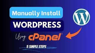 How to Install WordPress in cPanel Manually | Step by Step Beginners Tutorial 2024