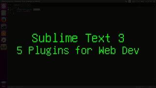 Sublime Text 3 - 5 Plugins for Web Development