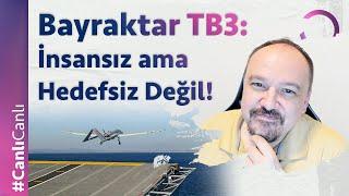 Bayraktar TB3: İnsansız ama Hedefsiz Değil!