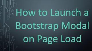 How to Launch a Bootstrap Modal on Page Load