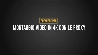 Montaggio Video in 4K con le Proxy | Premiere Pro