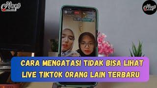 Cara Mengatasi Tidak Bisa Lihat Live Tiktok Orang Lain Terbaru