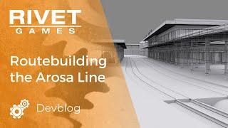 DEVBLOG | Routebuilding the Arosa Line for TSW 2