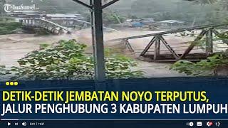 Detik-detik Jembatan Noyo di Nias Barat Terputus Diterjang Banjir, Penghubung 3 Kabupaten Lumpuh