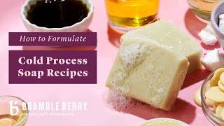 How to Formulate Cold Process Soap Recipes | Bramble Berry Basics of Soap Making