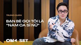 BẠN BÈ GỌI TÔI LÀ "NAM CA SĨ NỮ" | TRUNG QUÂN | ON SET | TAKE 10