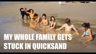 My Whole Family Gets Stuck in Quicksand